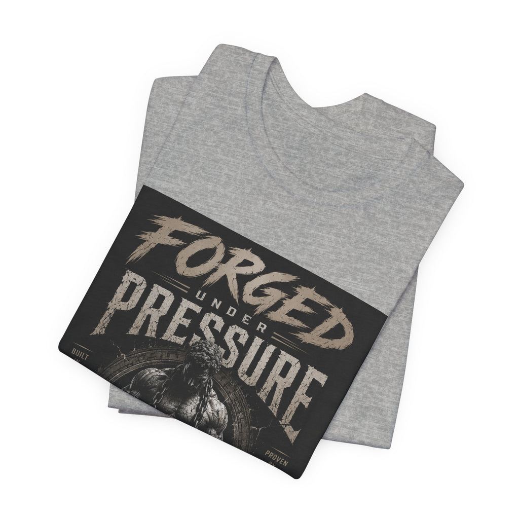 Forged Under Pressure Graphic Tee — Motivational Strength Fitness Shirt